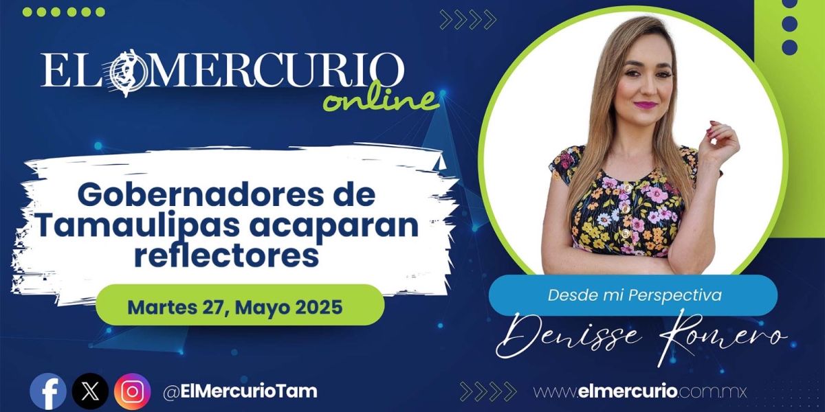 Gobernadores de Tamaulipas acaparan reflectores