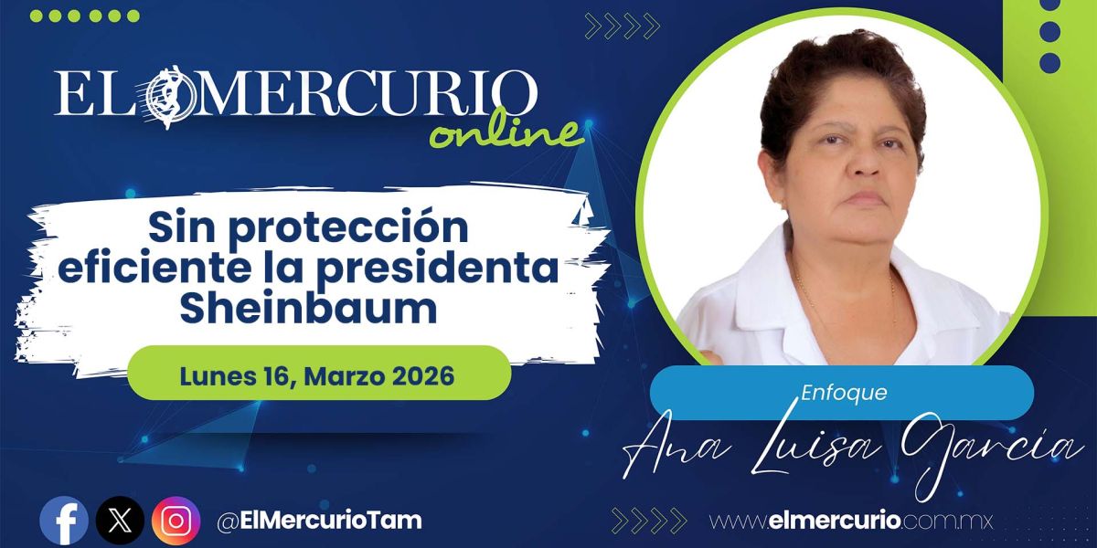 Sin protección eficiente la presidenta Sheinbaum