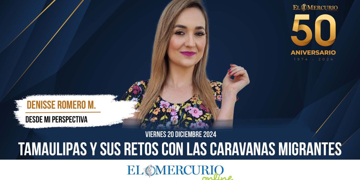 Tamaulipas y sus retos con las caravanas migrantes