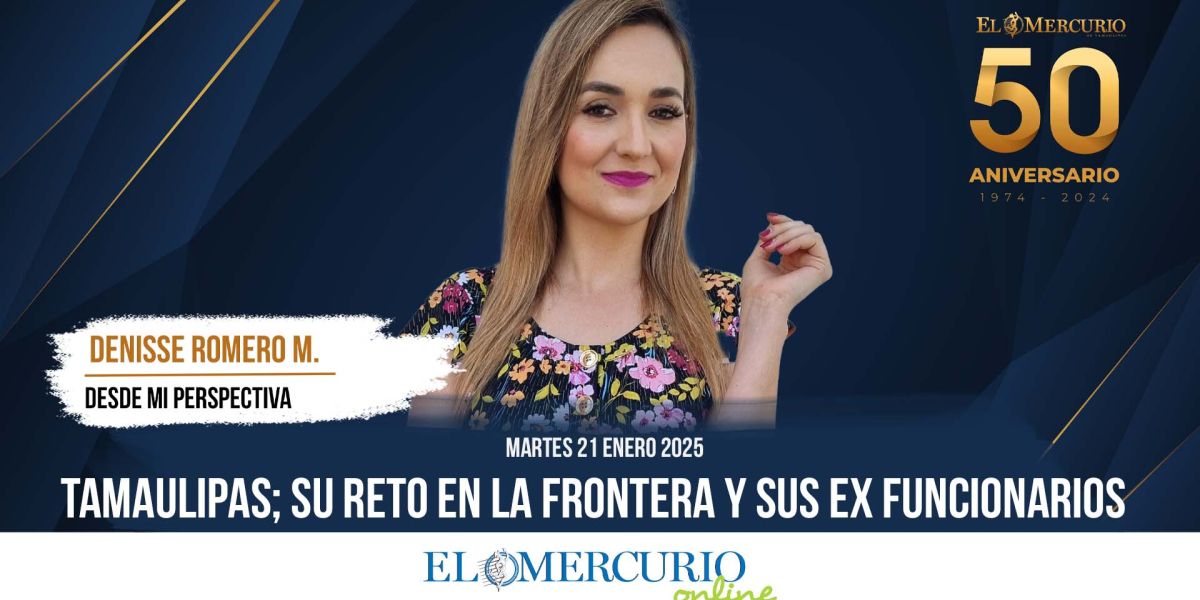 Tamaulipas; su reto en la frontera y sus ex funcionarios 