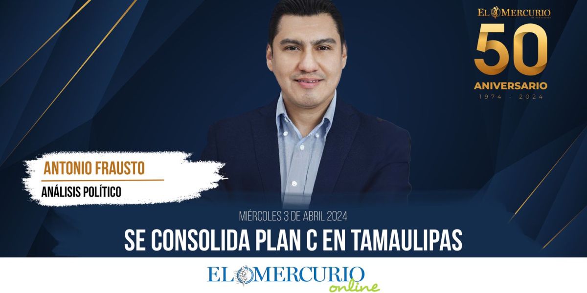 Se consolida Plan C en Tamaulipas