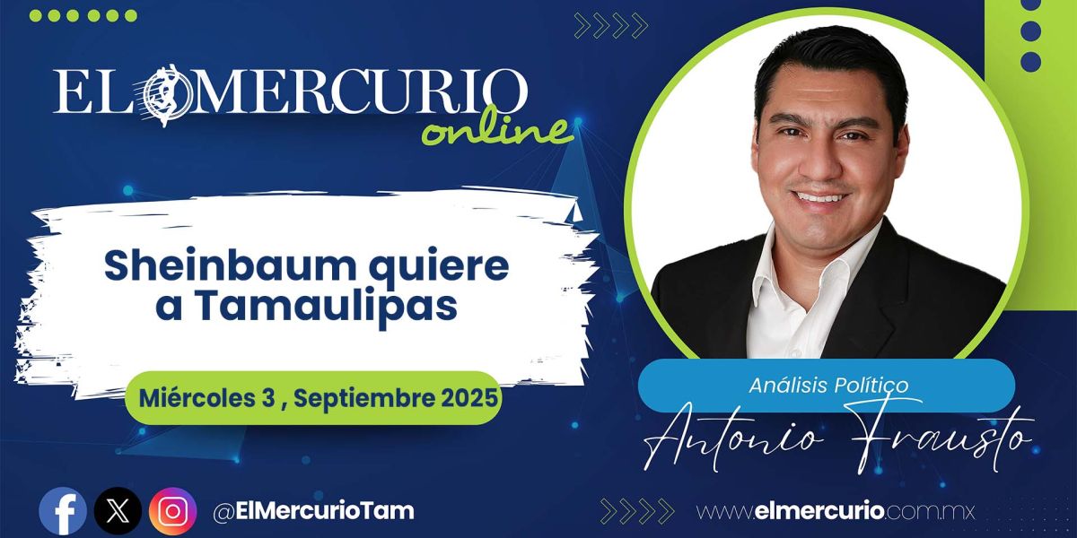 Sheinbaum quiere a Tamaulipas