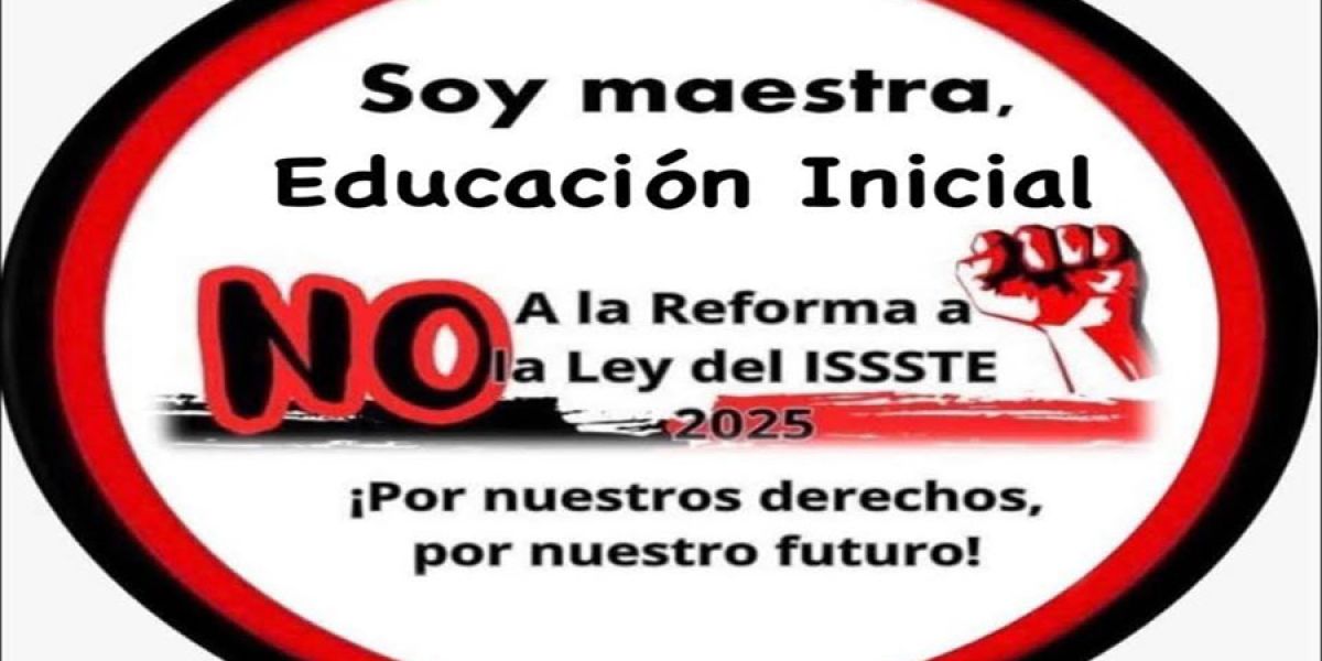 Maestros de Tamaulipas alzan la voz contra sistema de pensiones y exigen reforma al ISSSTE