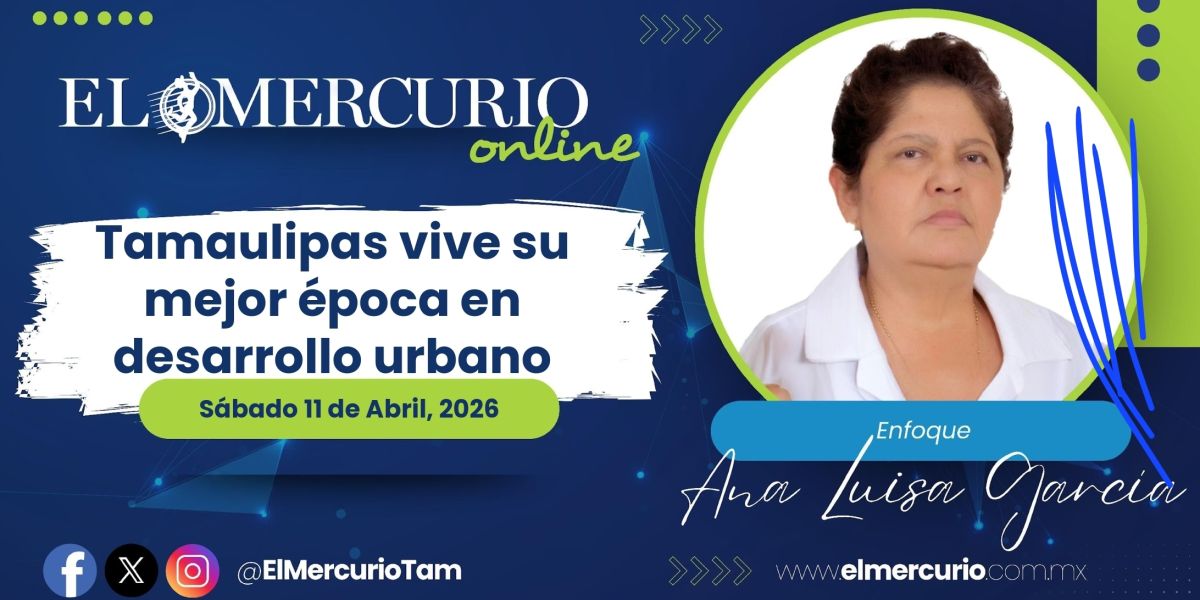 Tamaulipas vive su mejor época en desarrollo urbano