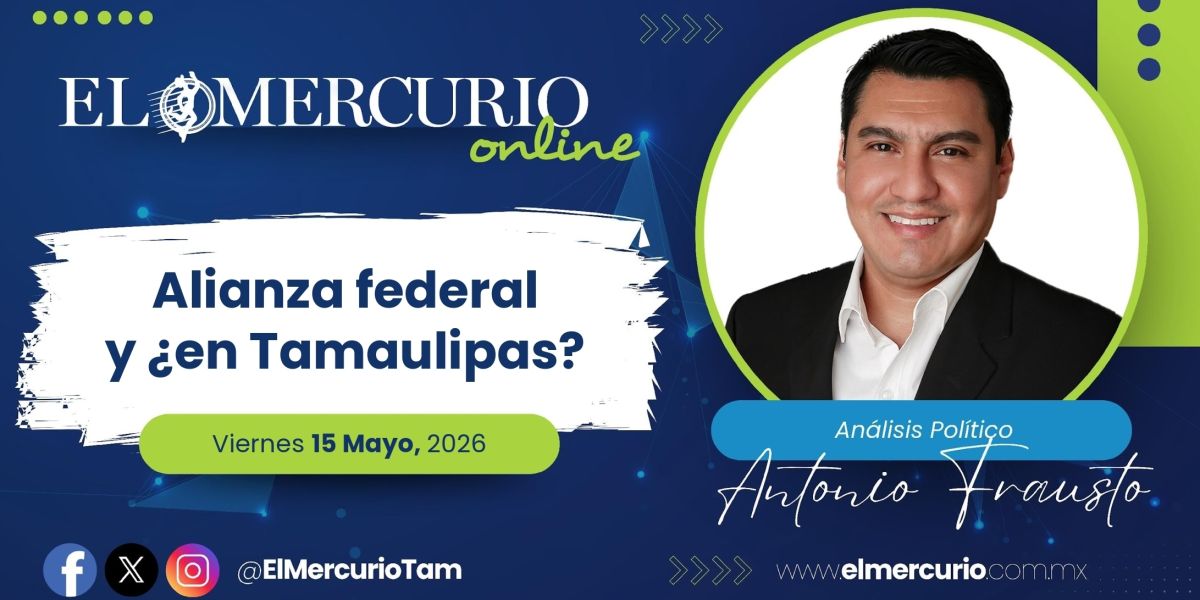 Alianza federal y ¿en Tamaulipas?