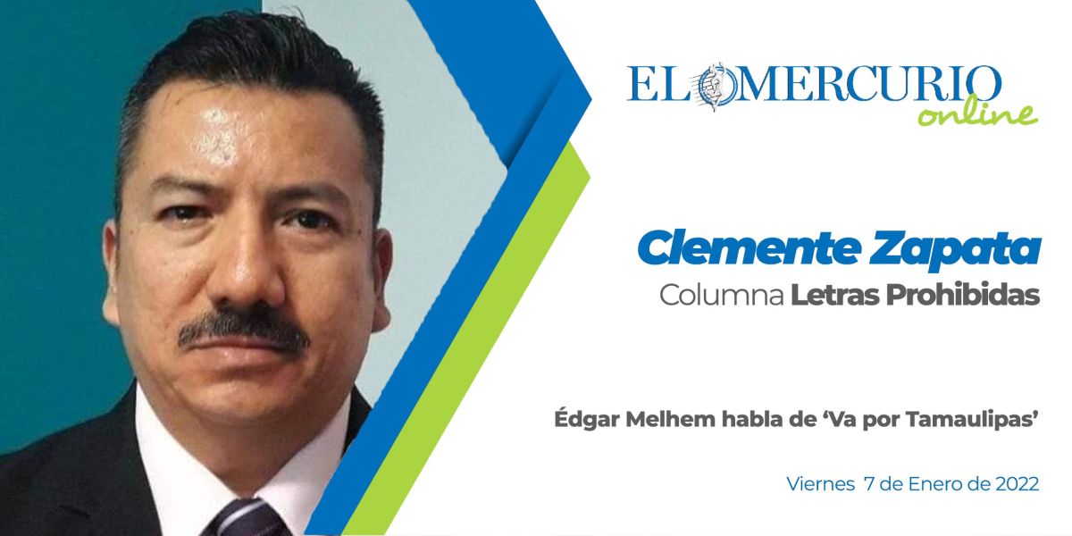 Édgar Melhem habla de ‘Va por Tamaulipas’