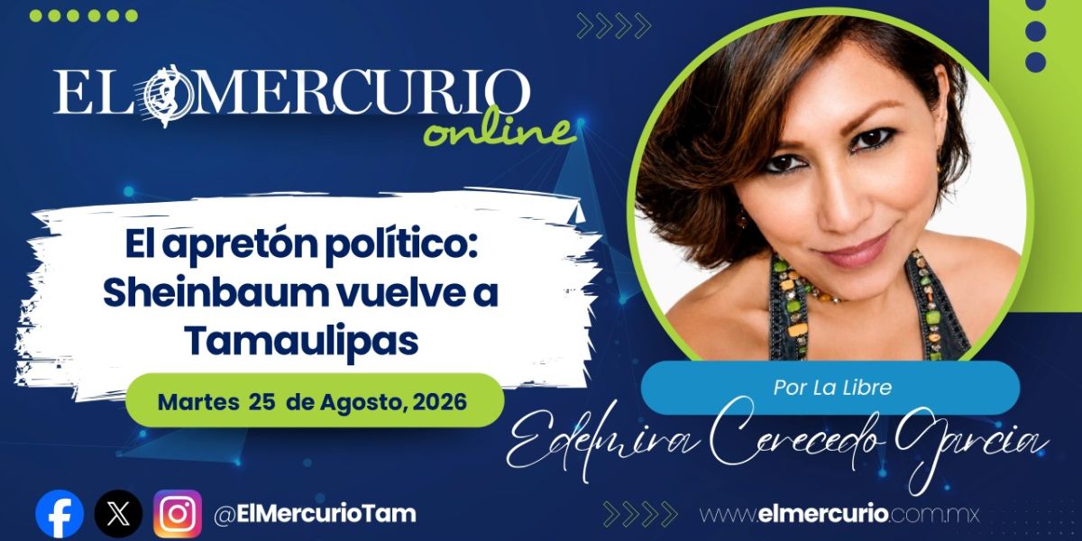 El apretón político: Sheinbaum vuelve a Tamaulipas