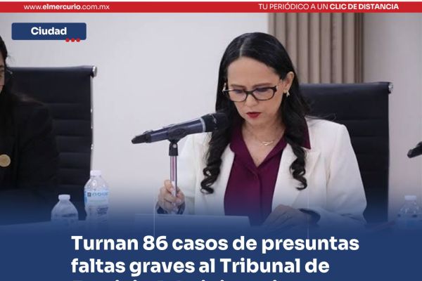 Turnan 86 casos de presuntas faltas graves al Tribunal de Justicia Administrativa