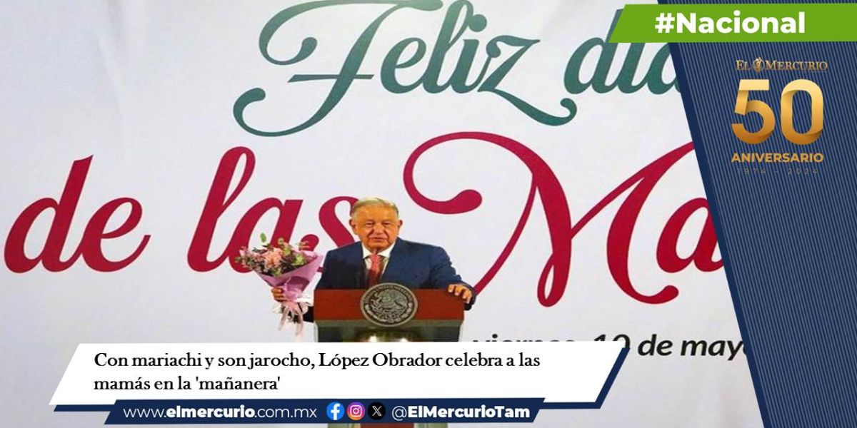 Con mariachi y son jarocho, López Obrador celebra a las mamás en la ‘mañanera’