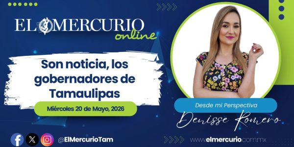 Son noticia, los gobernadores de Tamaulipas