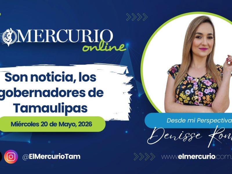 Son noticia, los gobernadores de Tamaulipas