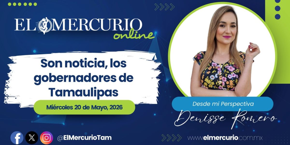 Son noticia, los gobernadores de Tamaulipas
