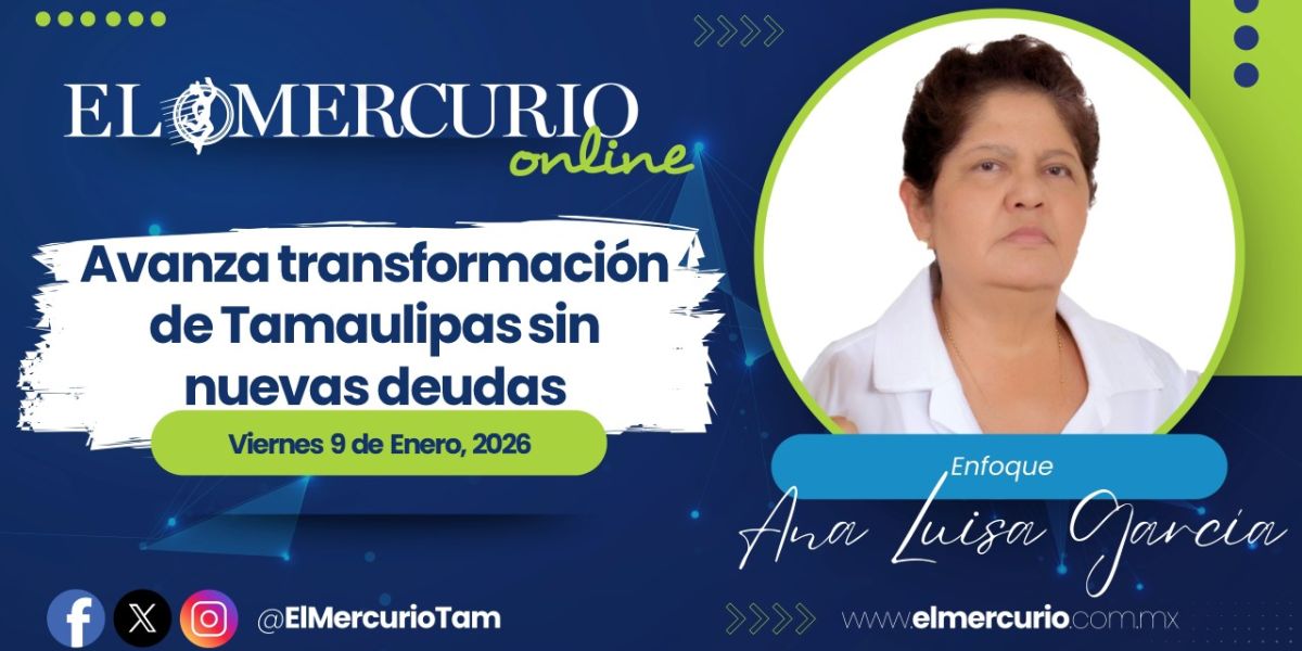 Avanza transformación de Tamaulipas sin nuevas deudas